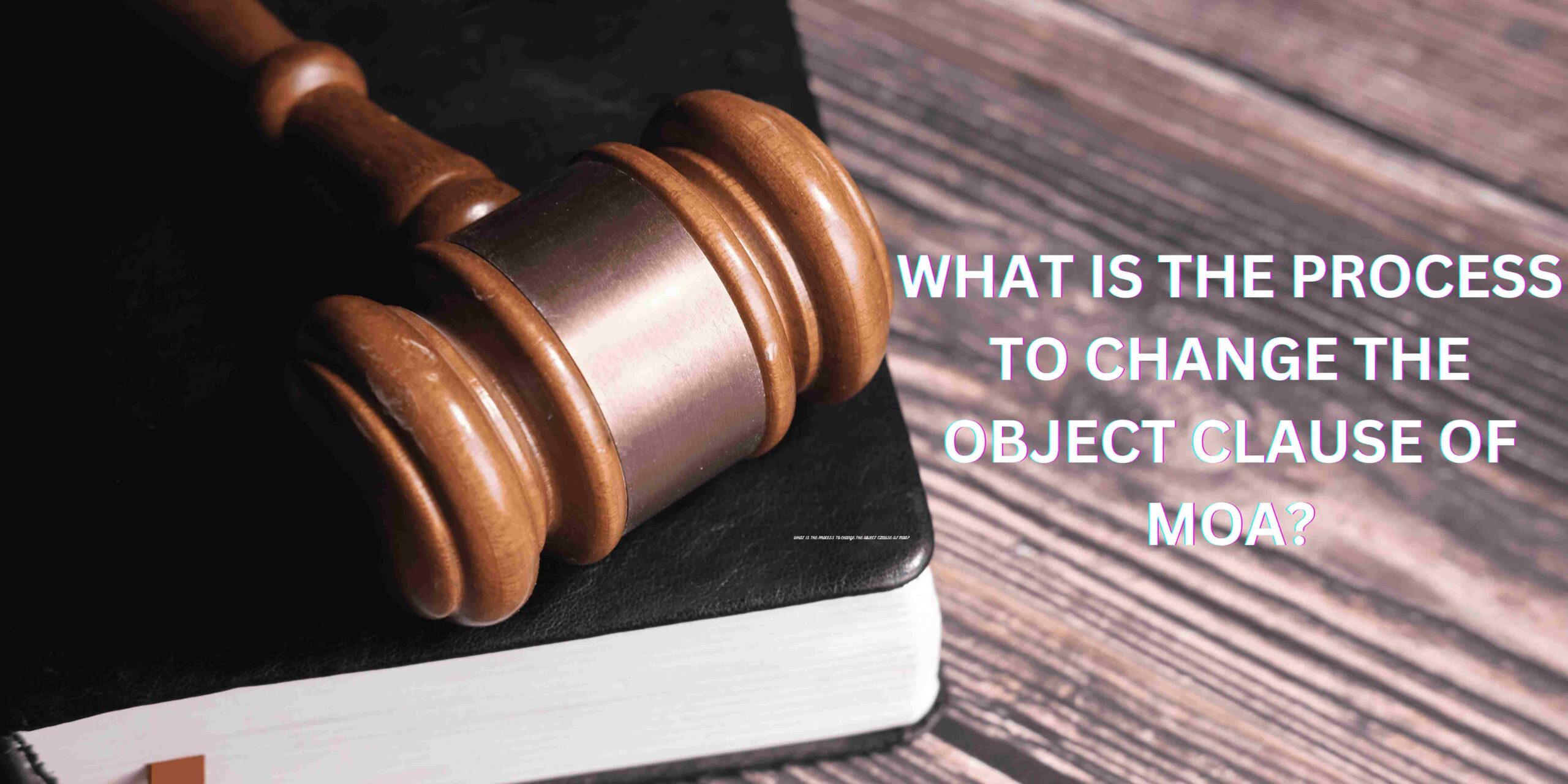 CHANGE THE OBJECT CLAUSE OF MOA