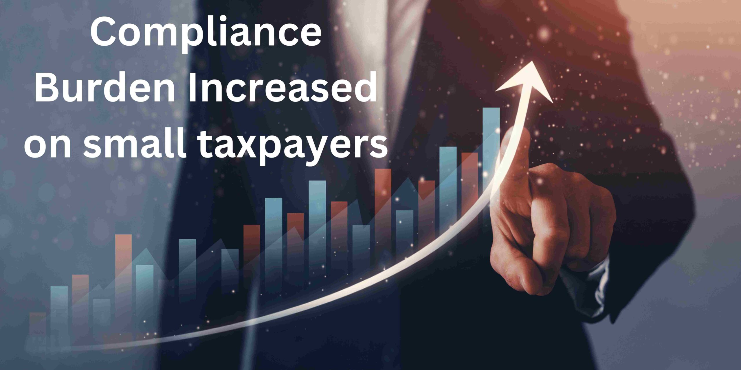 Compliance Burden Increased on small taxpayers
